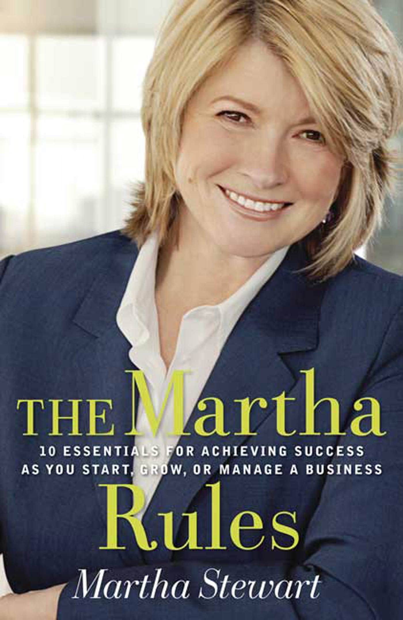 The Martha Rules: 10 Essentials for Achieving Success as You Start, Build, or Manage A Business 9781594864704