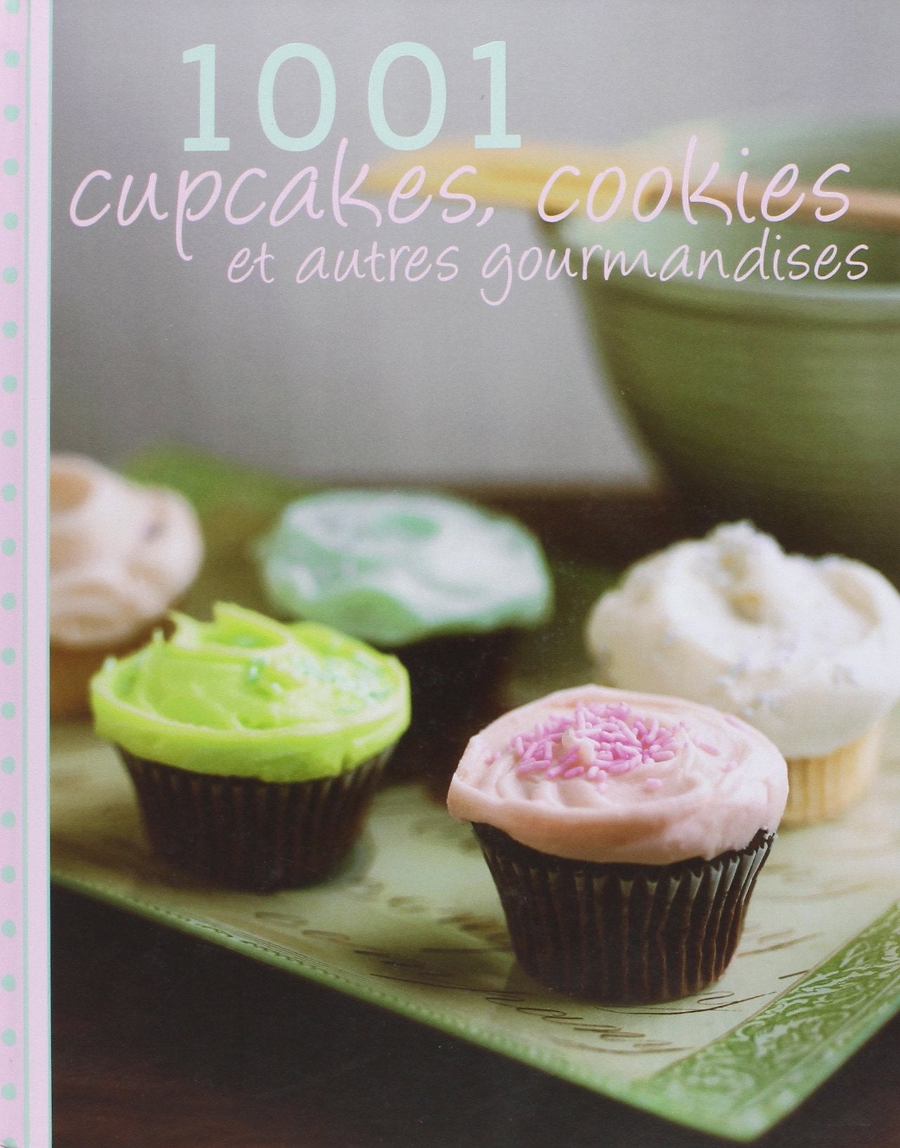 1001 cupcakes, cookies et autres gourmandises 9781445443034