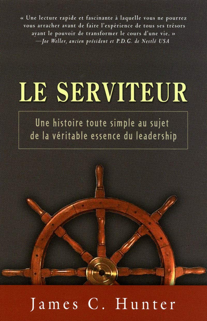 Le serviteur - Une histoire toute simple au sujet de la véritable essence du leadership: DE LA VERITABLE ESSENCE DU LEADERSHIP 9782922405620