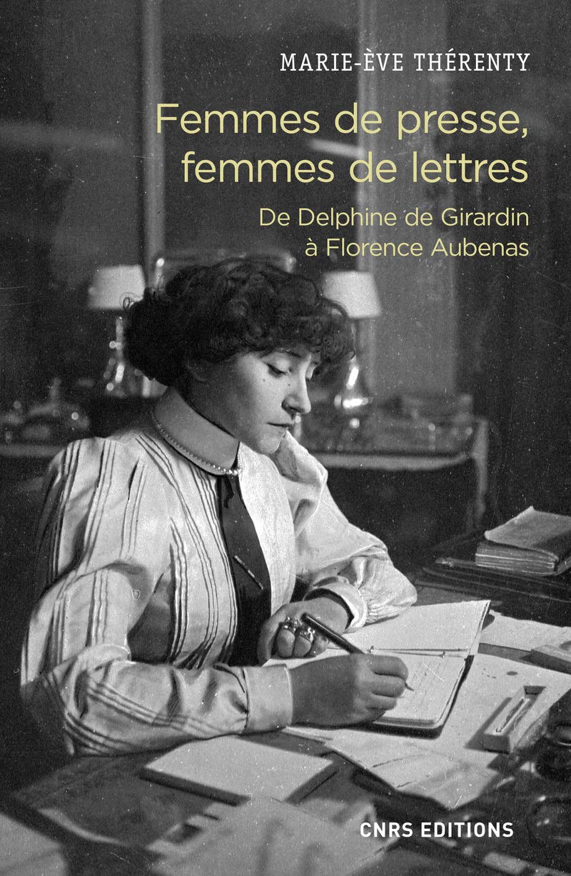 Femmes de presse, femmes de lettres - De Delphine Girardin à Florence Aubenas 9782271117922