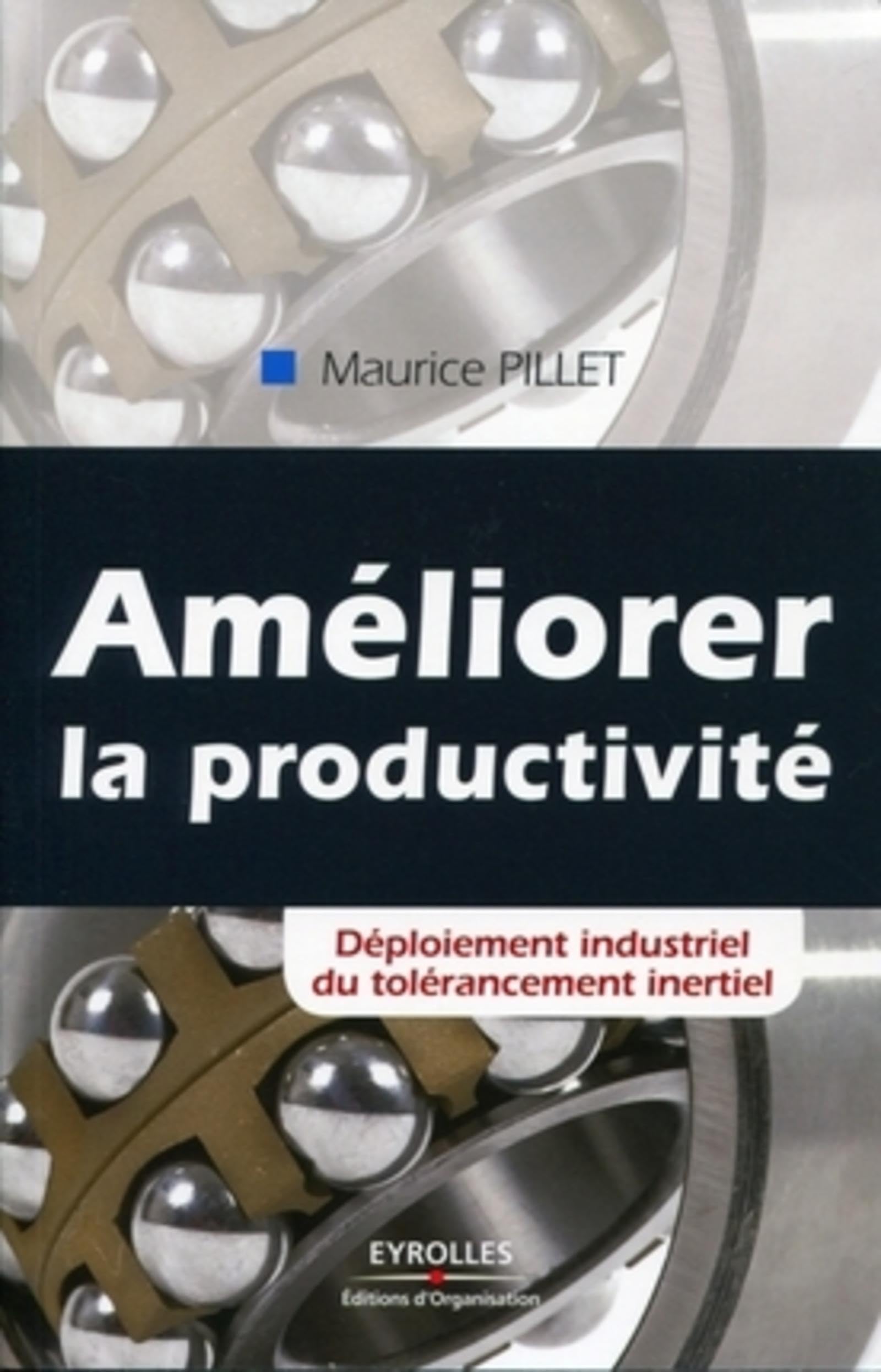 Améliorer la productivité: Déploiement industriel du tolérancement inertiel. 9782212547542