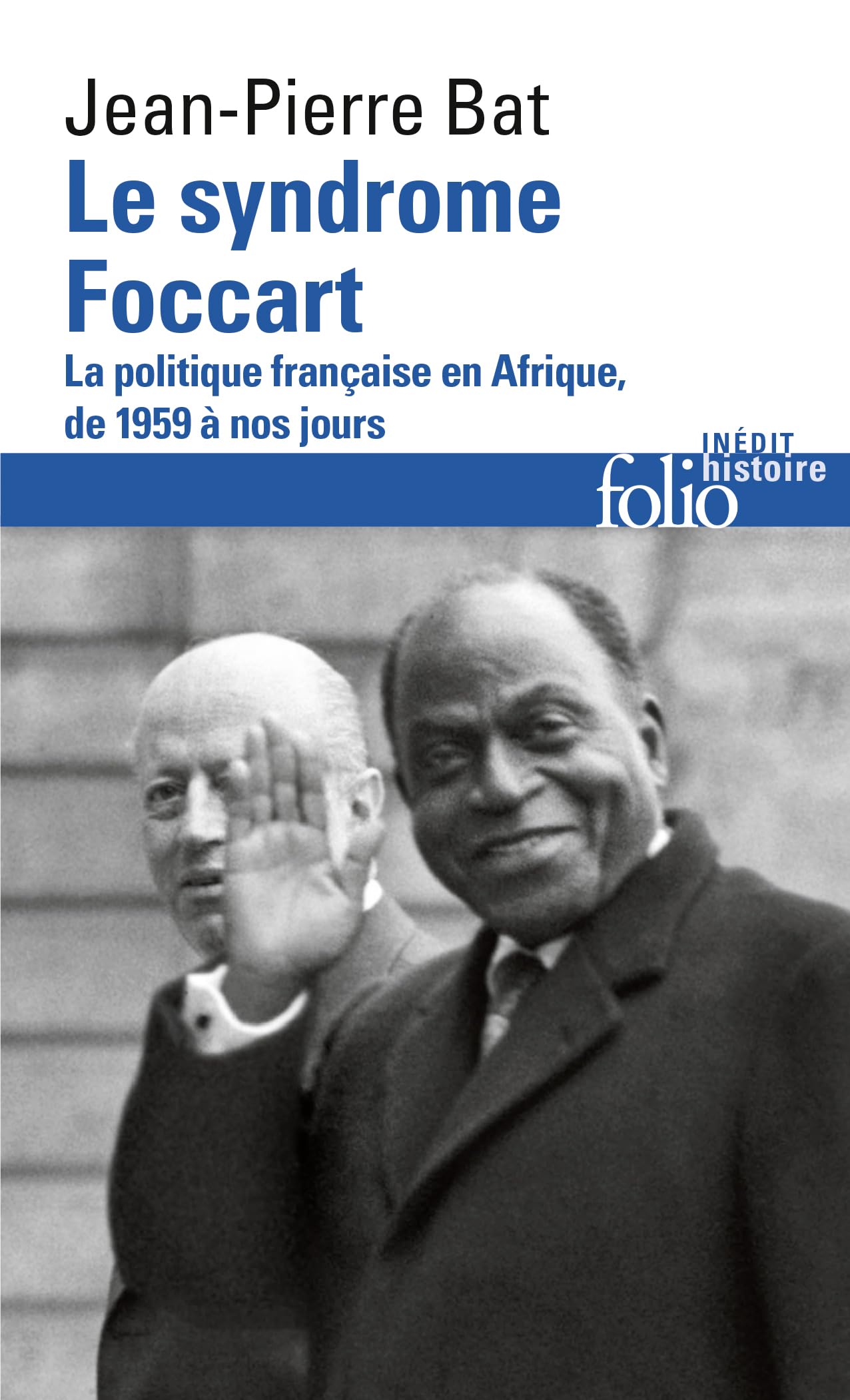 Le syndrome Foccart: La politique française en Afrique, de 1959 à nos jours 9782070356751