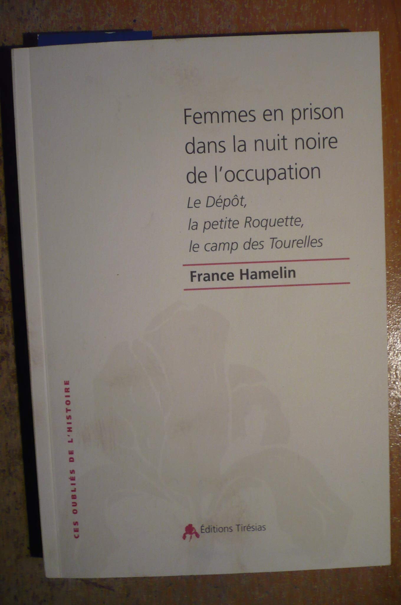 Femmes en prison dans la nuit noire de l'occupation : Le Dépôt, la petite Roquette, le camp des Tourelles 9782915293173