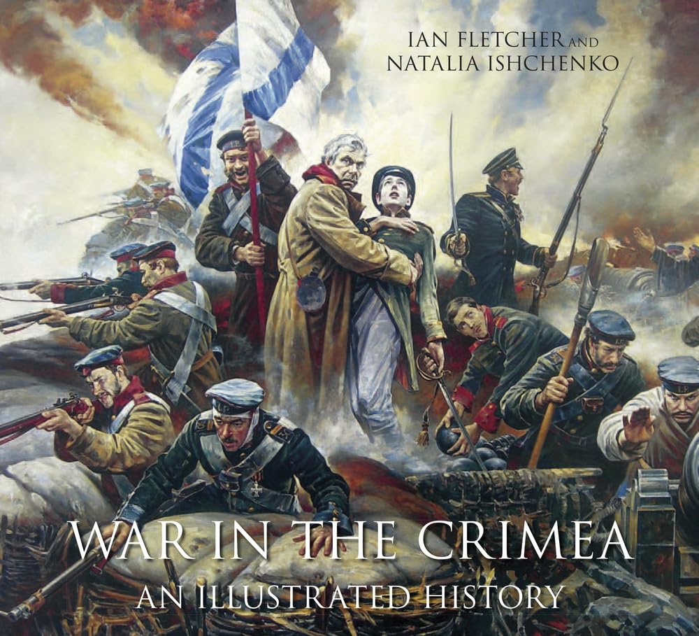 War in the Crimea: An Illustrated History 9780750954587