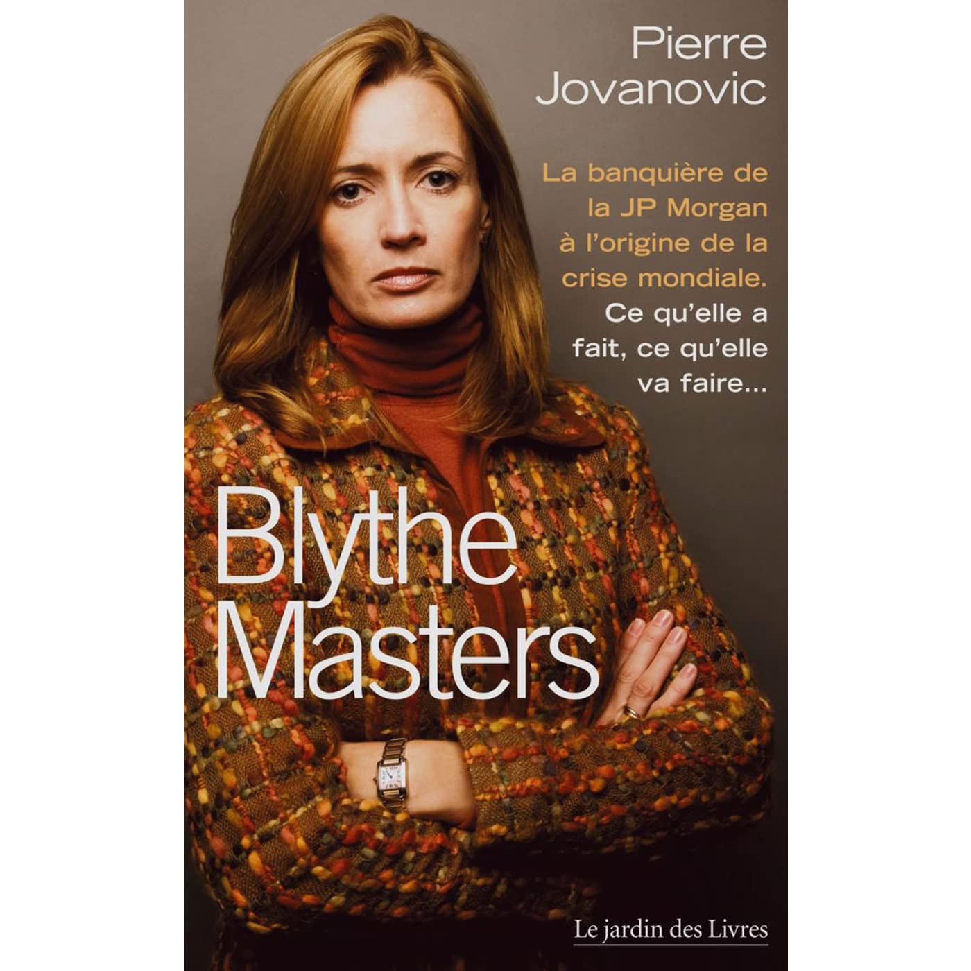Blythe Masters : La banquière de la JP Morgan à l'origine de la crise mondiale 9782914569927