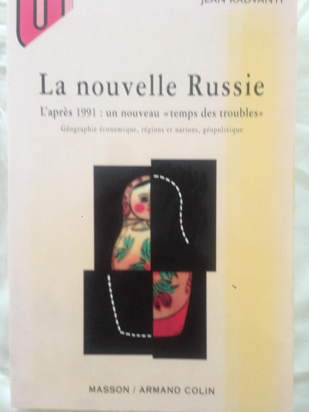 La Nouvelle Russie. L'Apres 1991 : Un Nouveau "Temps Des Troubles", Geographie Economique, Regions Et Nations, Geopolitiques 9782225849442