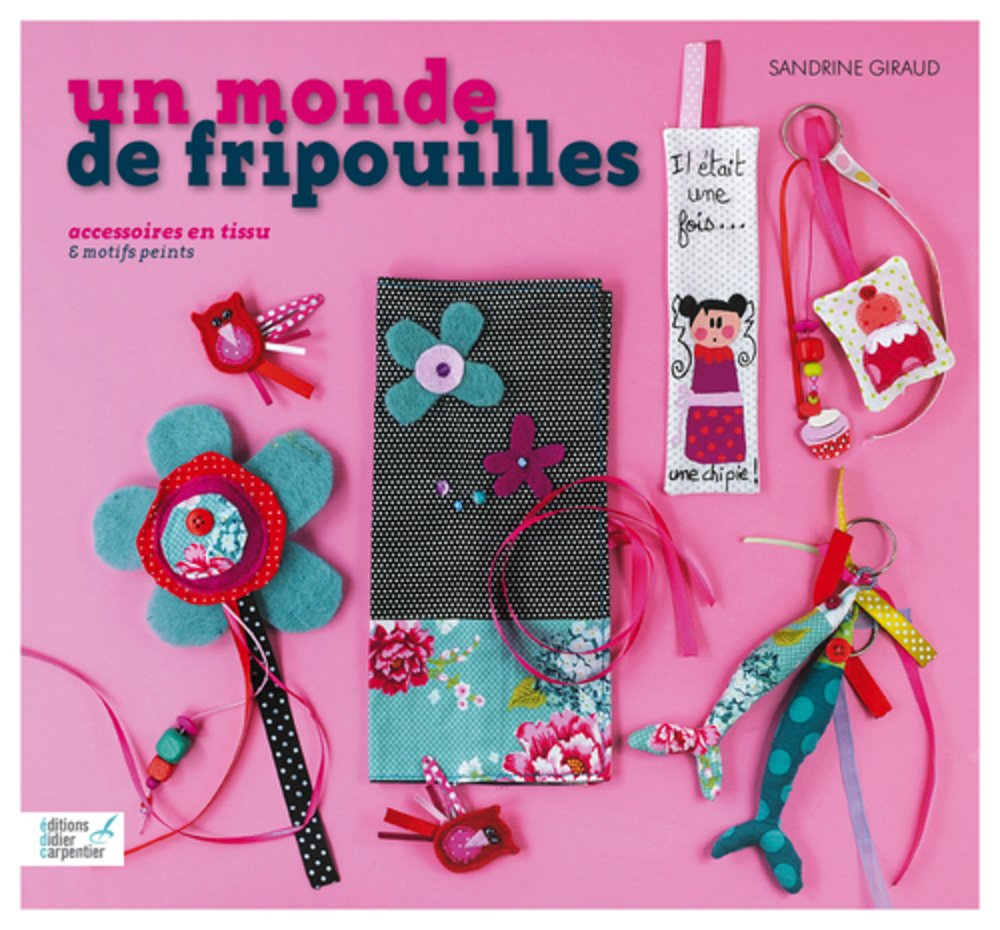 Un monde de fripouilles: Accessoires en tissu et motifs peints 9782841678082
