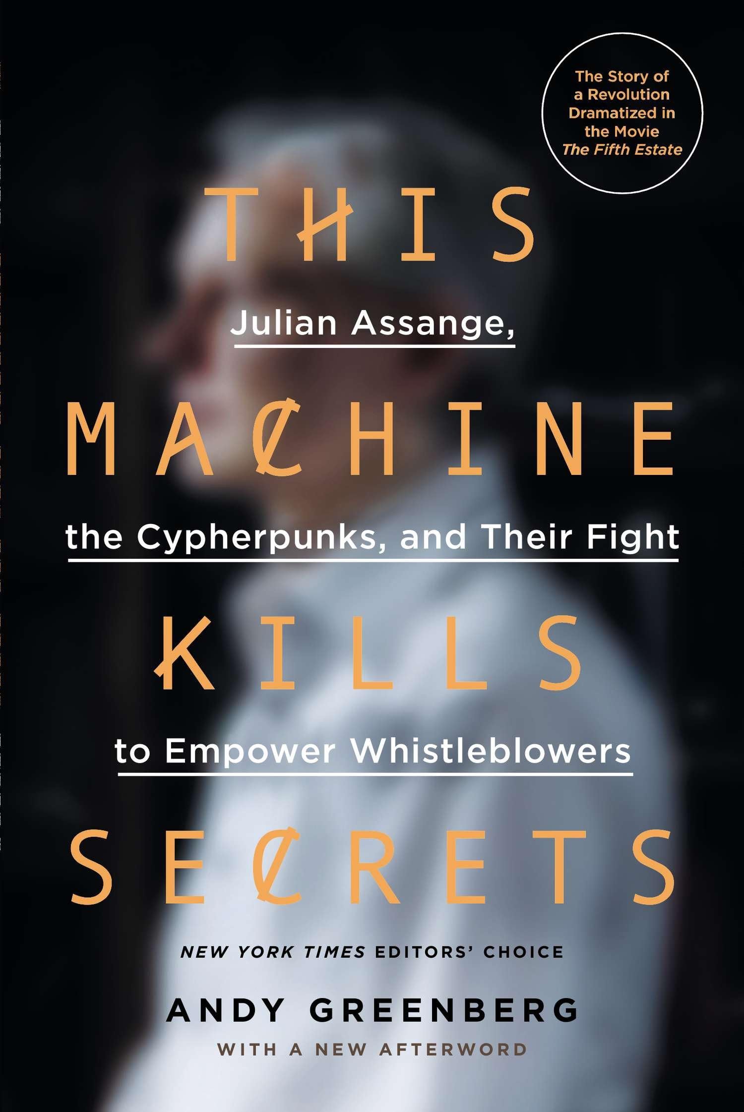 This Machine Kills Secrets: Julian Assange, the Cypherpunks, and Their Fight to Empower Whistleblowers 9780142180495