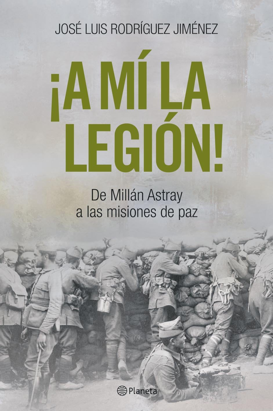 ¡a Mi La Legion!. De Millan Astray a Las Misiones De Paz 9788408057284