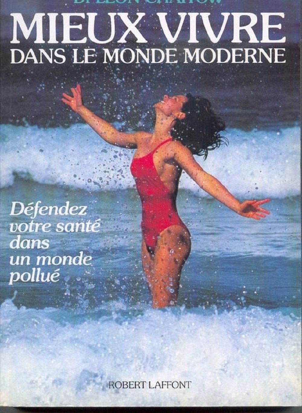 Mieux vivre dans le monde moderne : defendez votre sante dans un monde pollue 9782221067192
