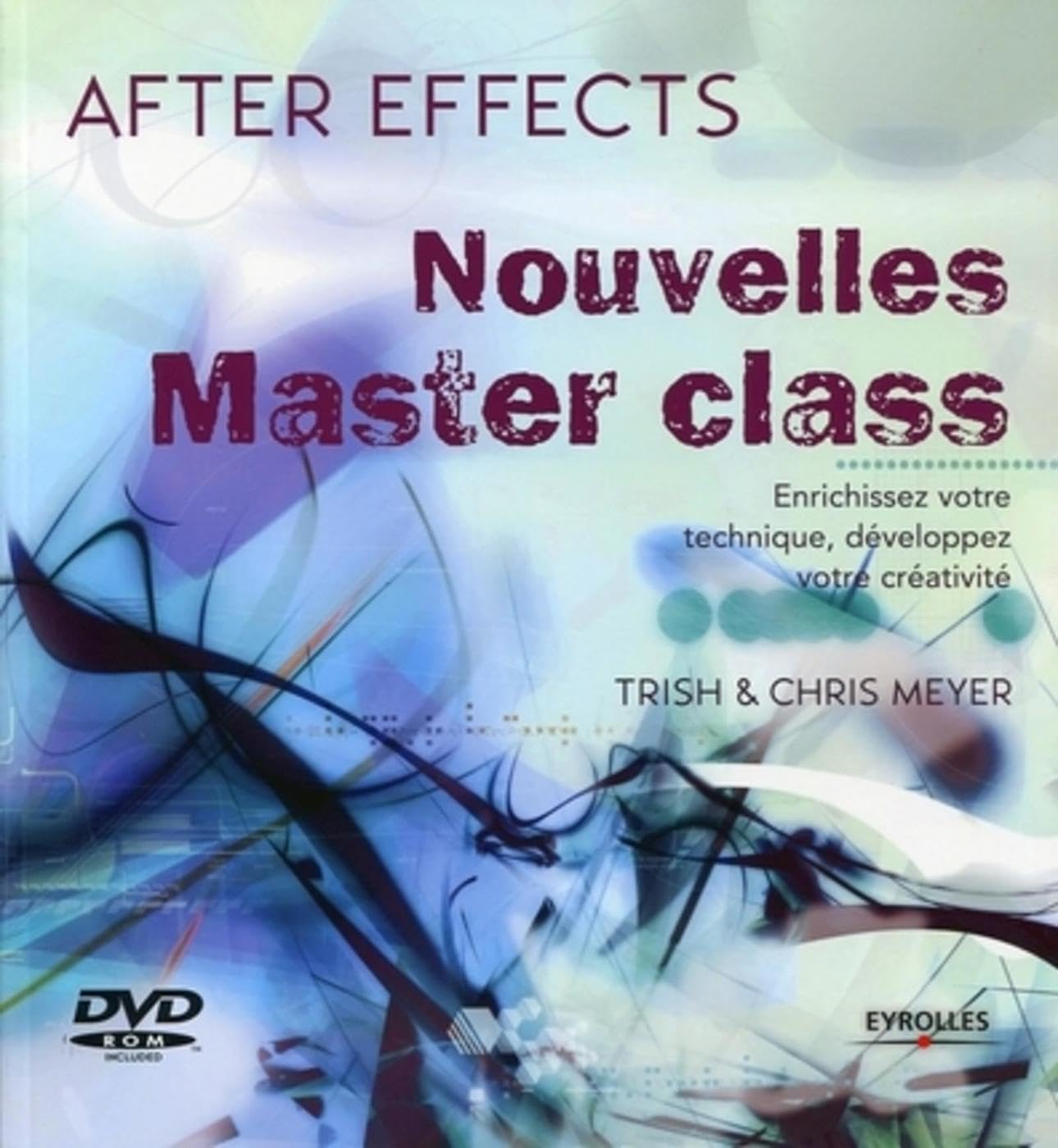 Nouvelles Master class - After effects: Enrichissez votre technique, développez votre créativité. Avec Dvd-rom. 9782212125443