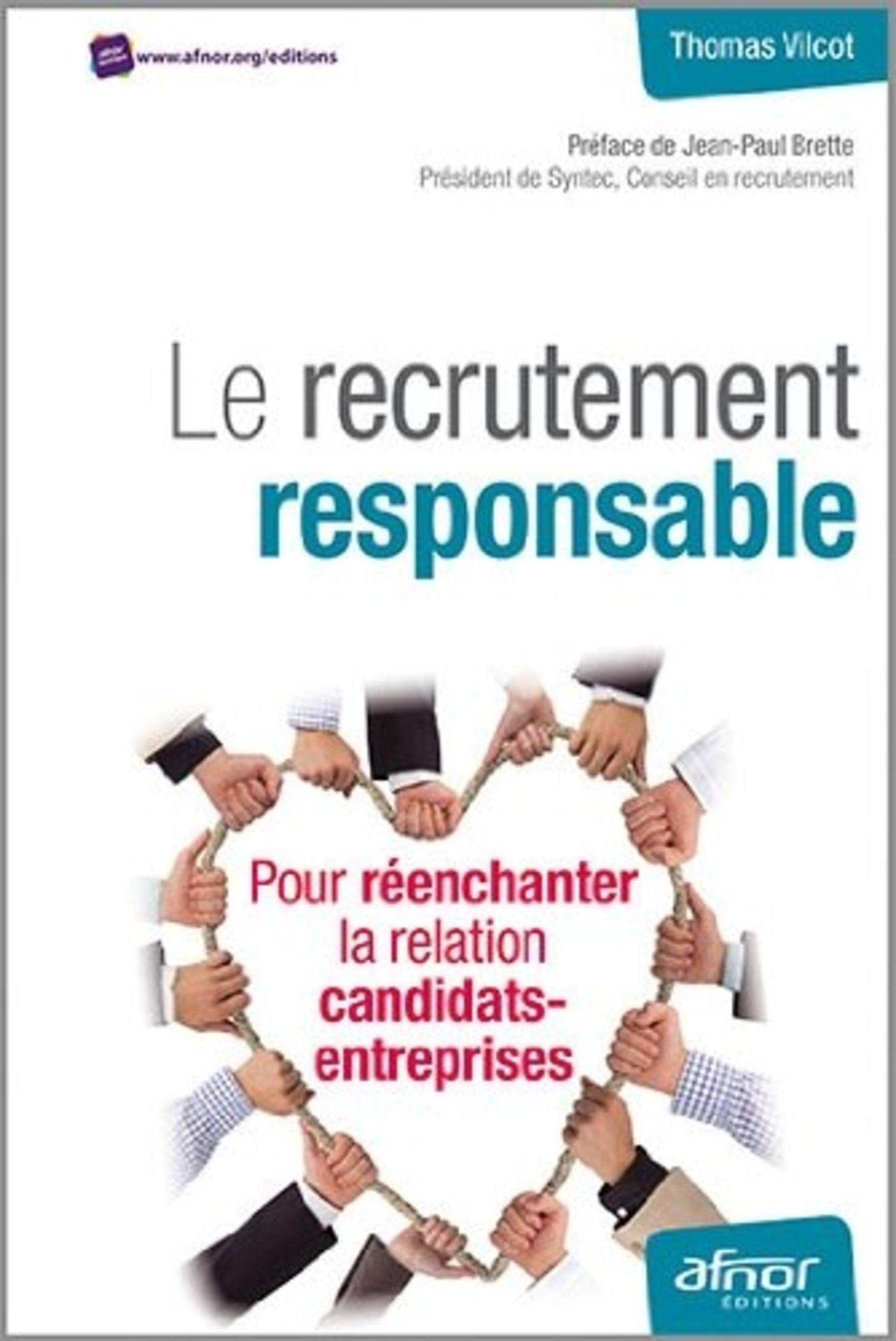 LE RECRUTEMENT RESPONSABLE: POUR REENCHANTER LA RELATION CANDIDATS ENTREPRISE 9782124654093