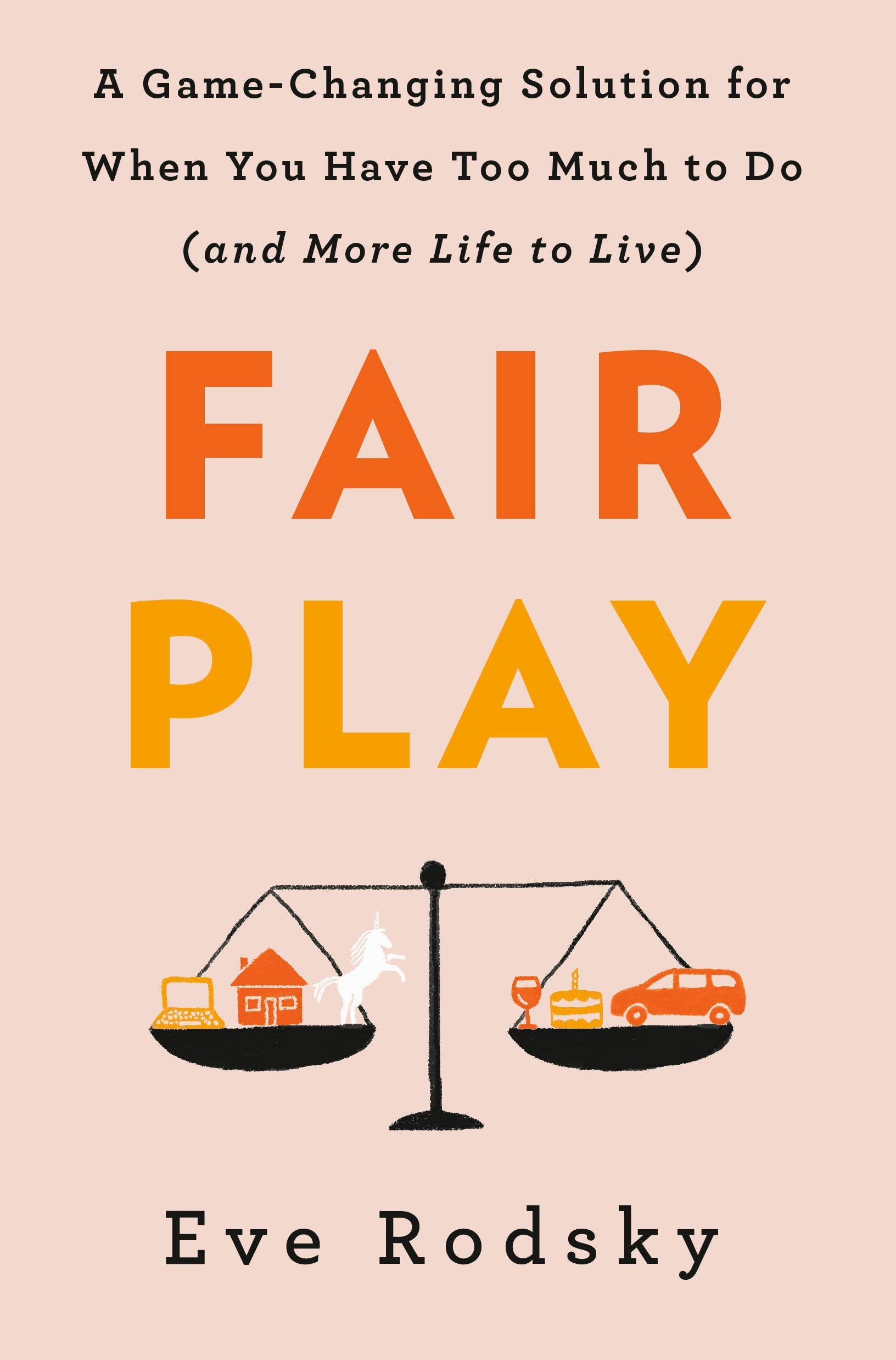 Fair Play: A Game-Changing Solution for When You Have Too Much to Do(and More Life to Live) 9780593087534