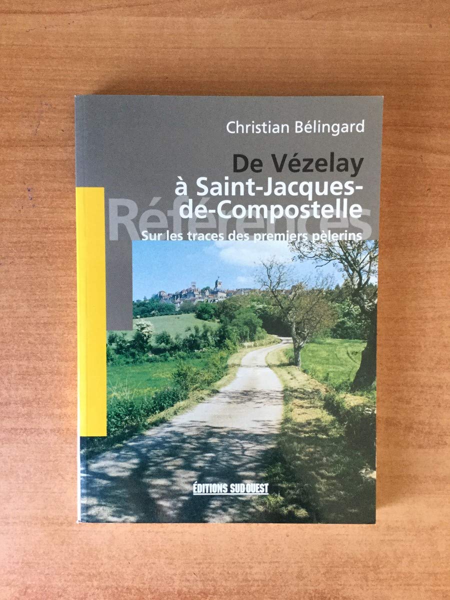 De Vézelay à Saint-Jacques-de-Compostelle.: Sur les traces des premiers pèlerins 9782879014395