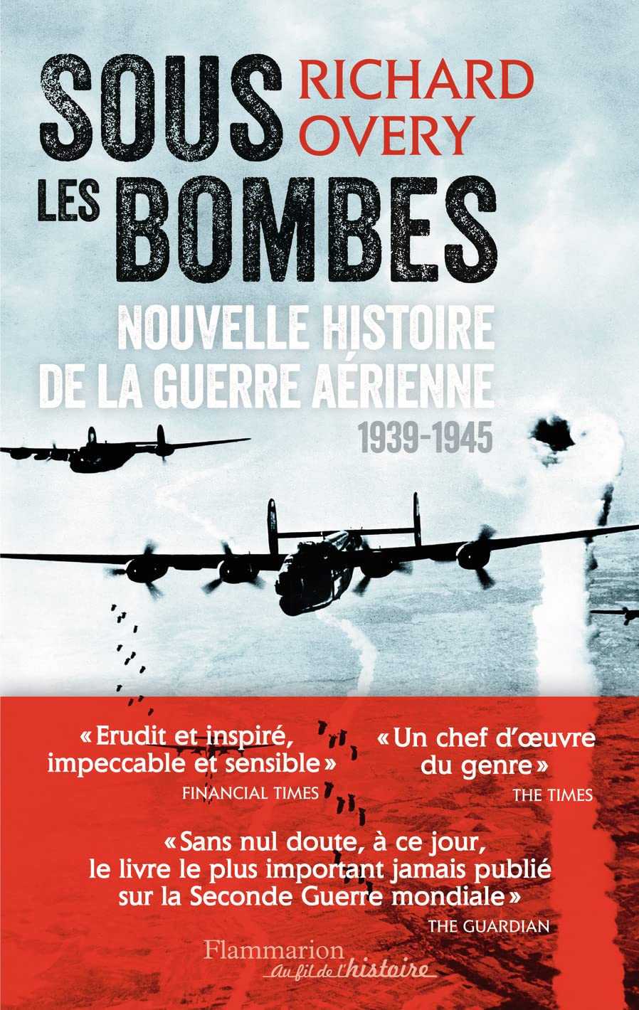Sous les bombes : Nouvelle histoire de la guerre aérienne, 1939-1945 9782081331310