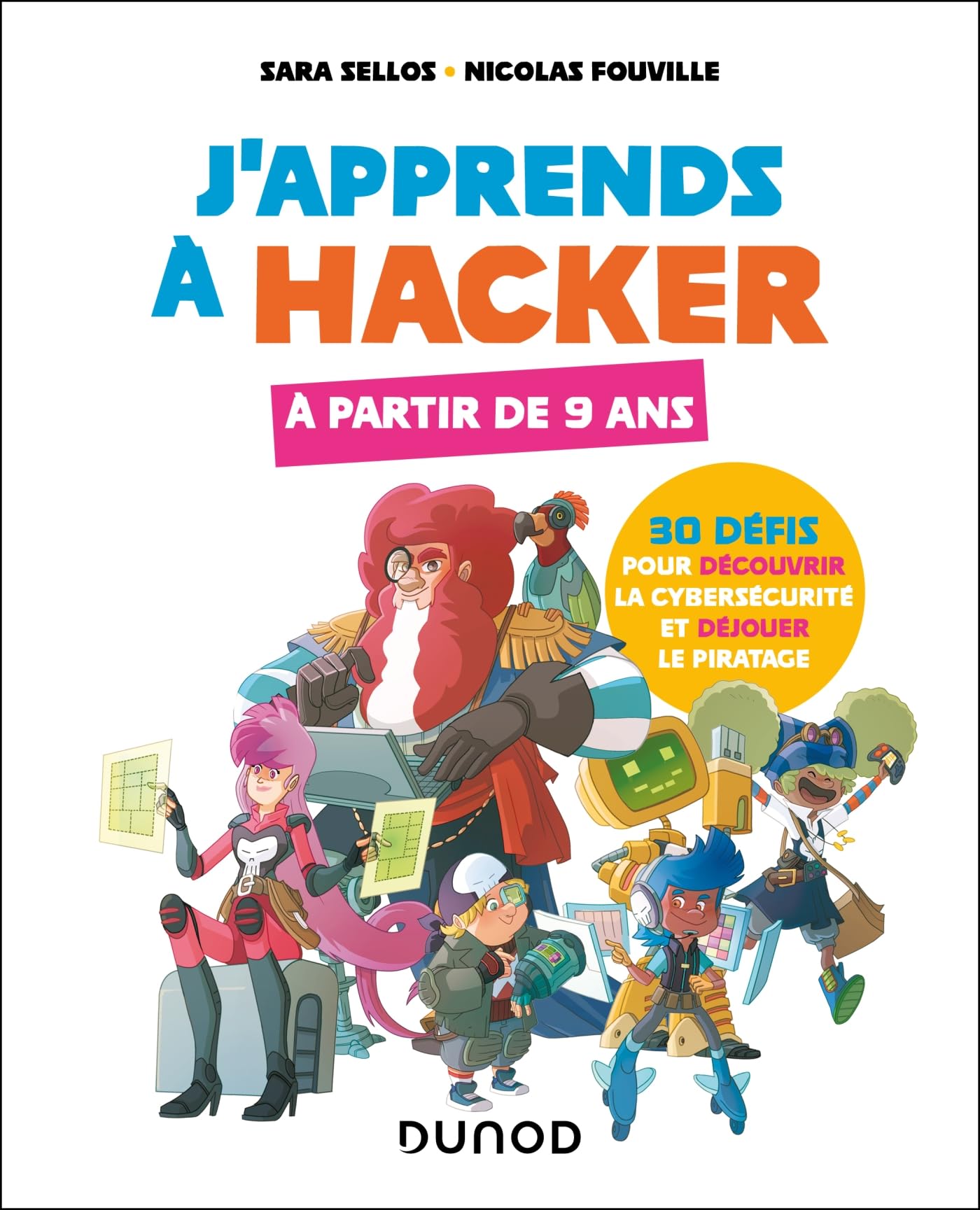 J'apprends à hacker - A partir de 9 ans: 30 défis pour découvrir la cybersécurité et déjouer le piratage 9782100872923