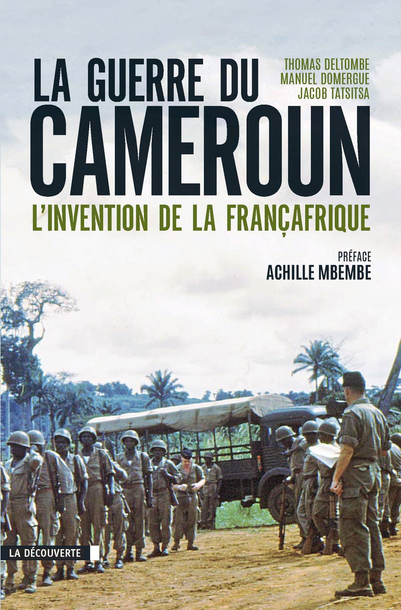 La guerre du Cameroun: L'invention de la Françafrique (1948-1971) 9782707192141
