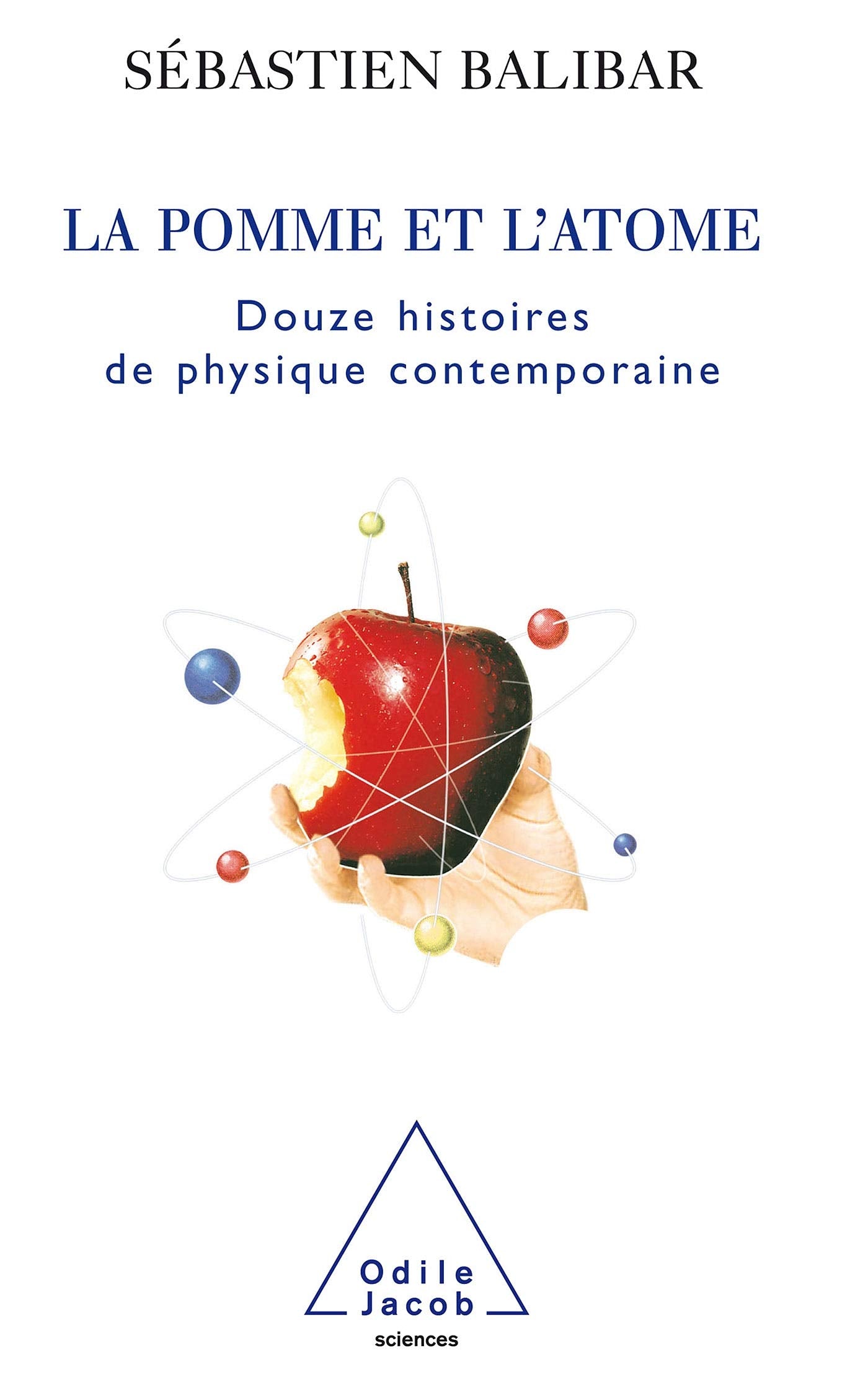 La Pomme et l'Atome: 12 histoires de physique contemporaine 9782738116536