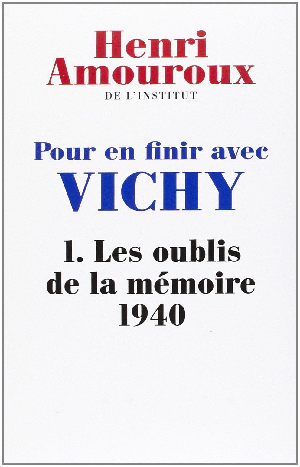 POUR EN FINIR AVEC VICHY. Tome I : Les oublis de la mémoire 1940 9782286018955