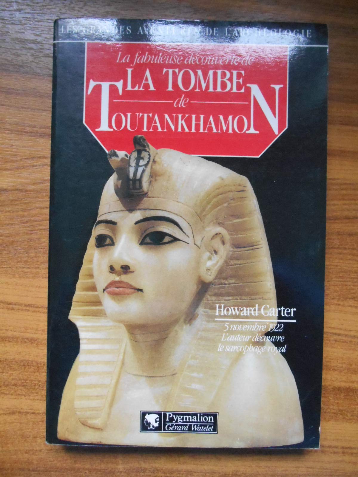 LA FABULEUSE DECOUVERTE TOUTANKHAMON: - 5 NOVEMBRE 1922, L'AUTEUR DECOUVRE LE SARCOPHAGE ROYAL 9782857043119