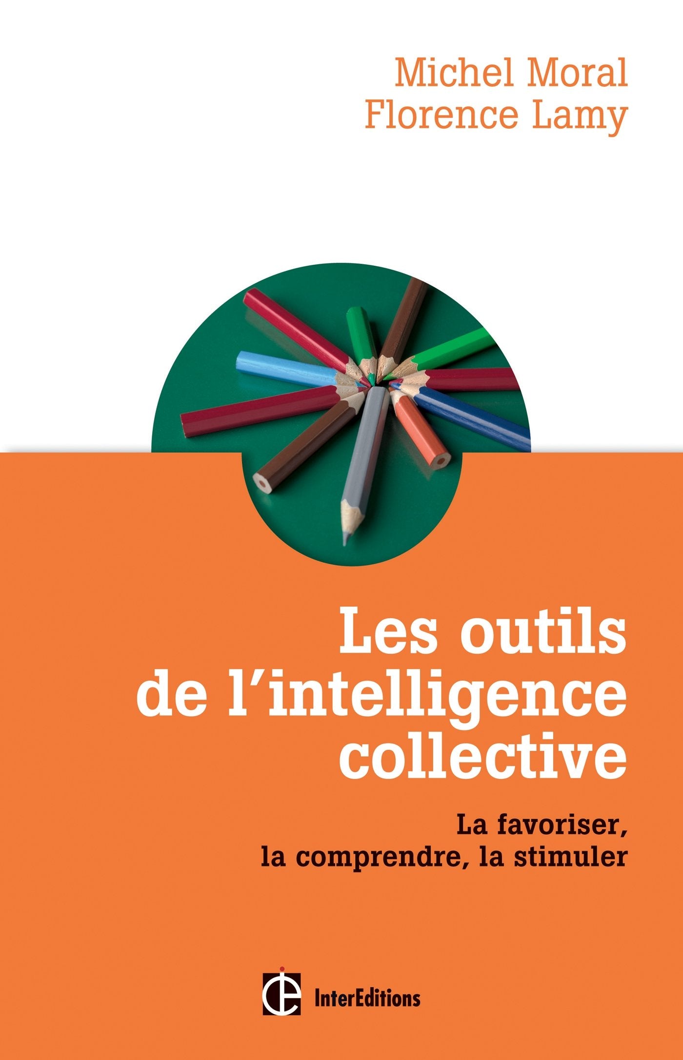 Les outils de l'intelligence collective - La favoriser, la comprendre, la stimuler: La favoriser, la comprendre, la stimuler 9782729613365