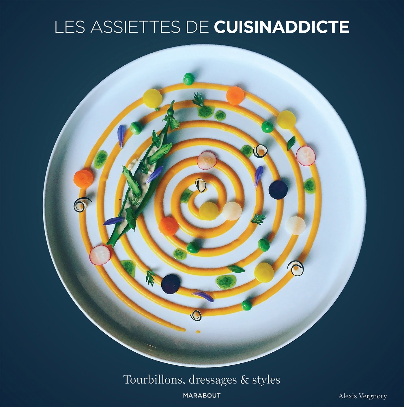 Les assiettes de Cuisinaddicte: Tourbillons, dressages & styles 9782501116794