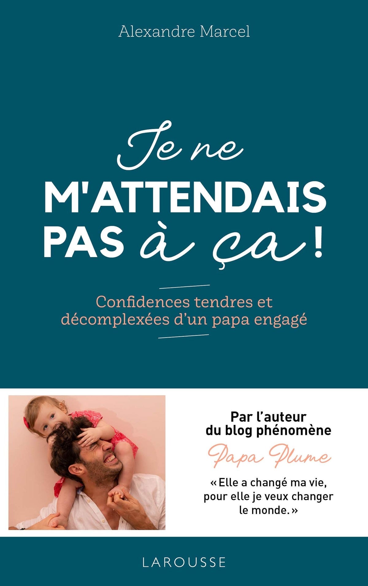 Je ne m'attendais pas à ça !: Confidences tendres et décomplexées d'un papa engagé 9782035989604
