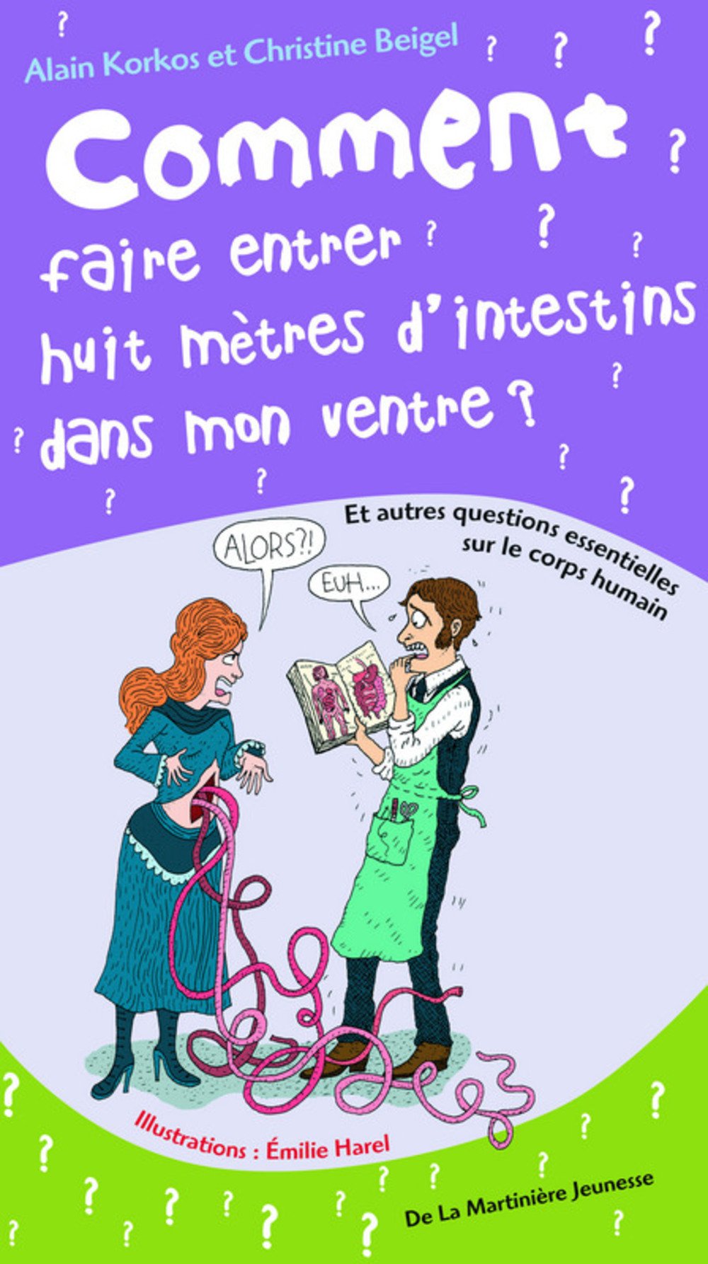 Comment faire entrer huit mètres d'intestins dans mon ventre: Et autres questions essentielles sur le corps humain 9782732439631