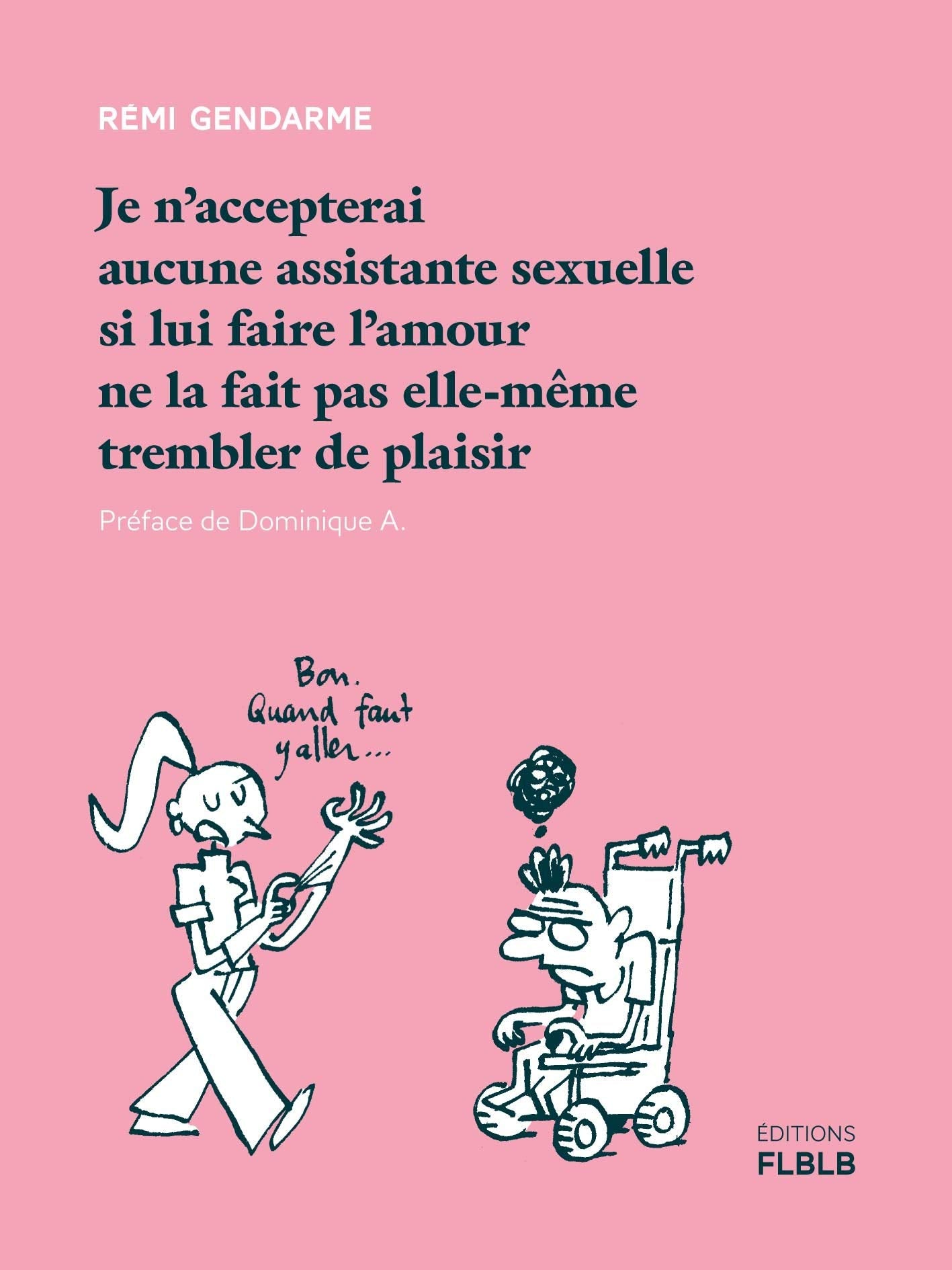 Je n'accepterai aucune assistante sexuelle si lui faire l'amour ne la fait pas elle-même trembler de plaisir 9782357610620