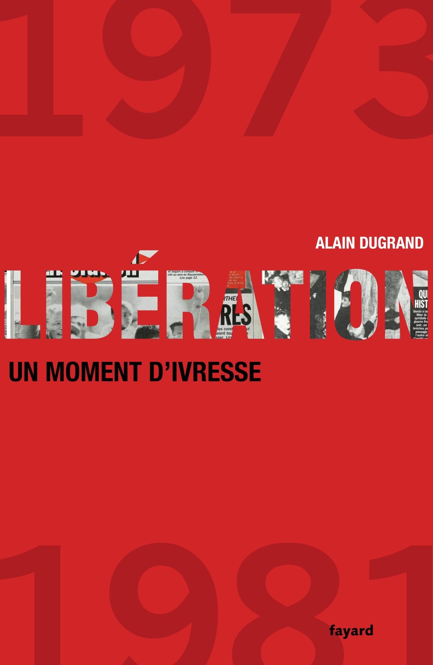 LIBERATION 1973 1981 UN MOMENT D IVRESSE 9782213643670