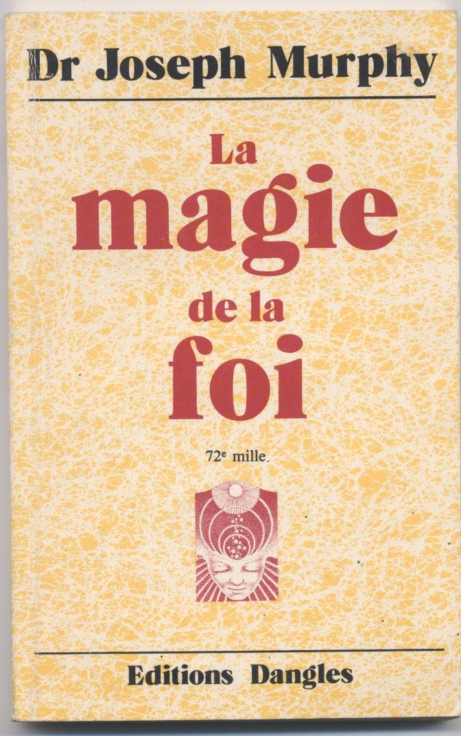 Magie de la foi - Réaliser vos désirs 9782703300816