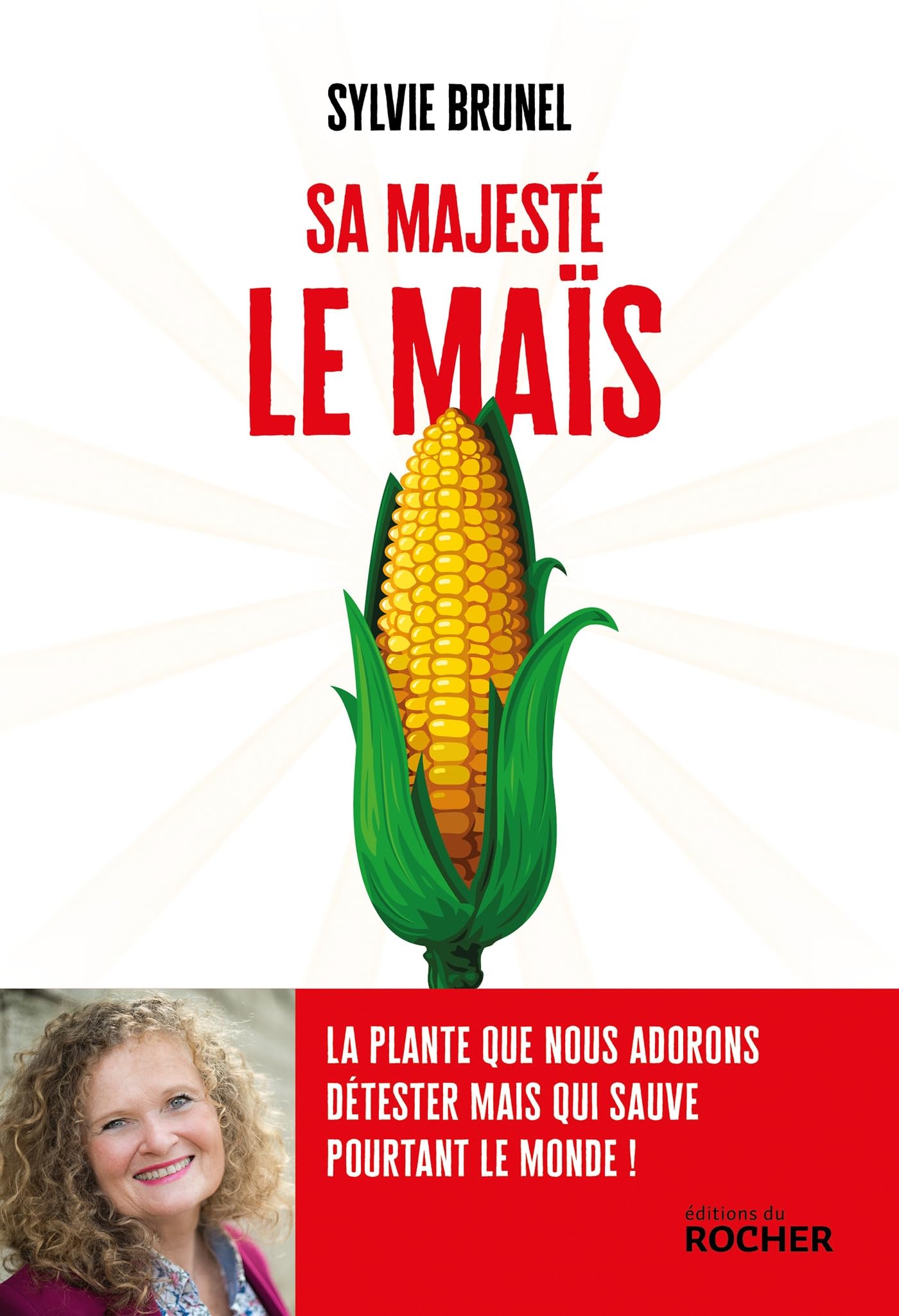 Sa Majesté le Maïs: La plante que nous adorons détester mais qui sauve pourtant le monde ! 9782268110011