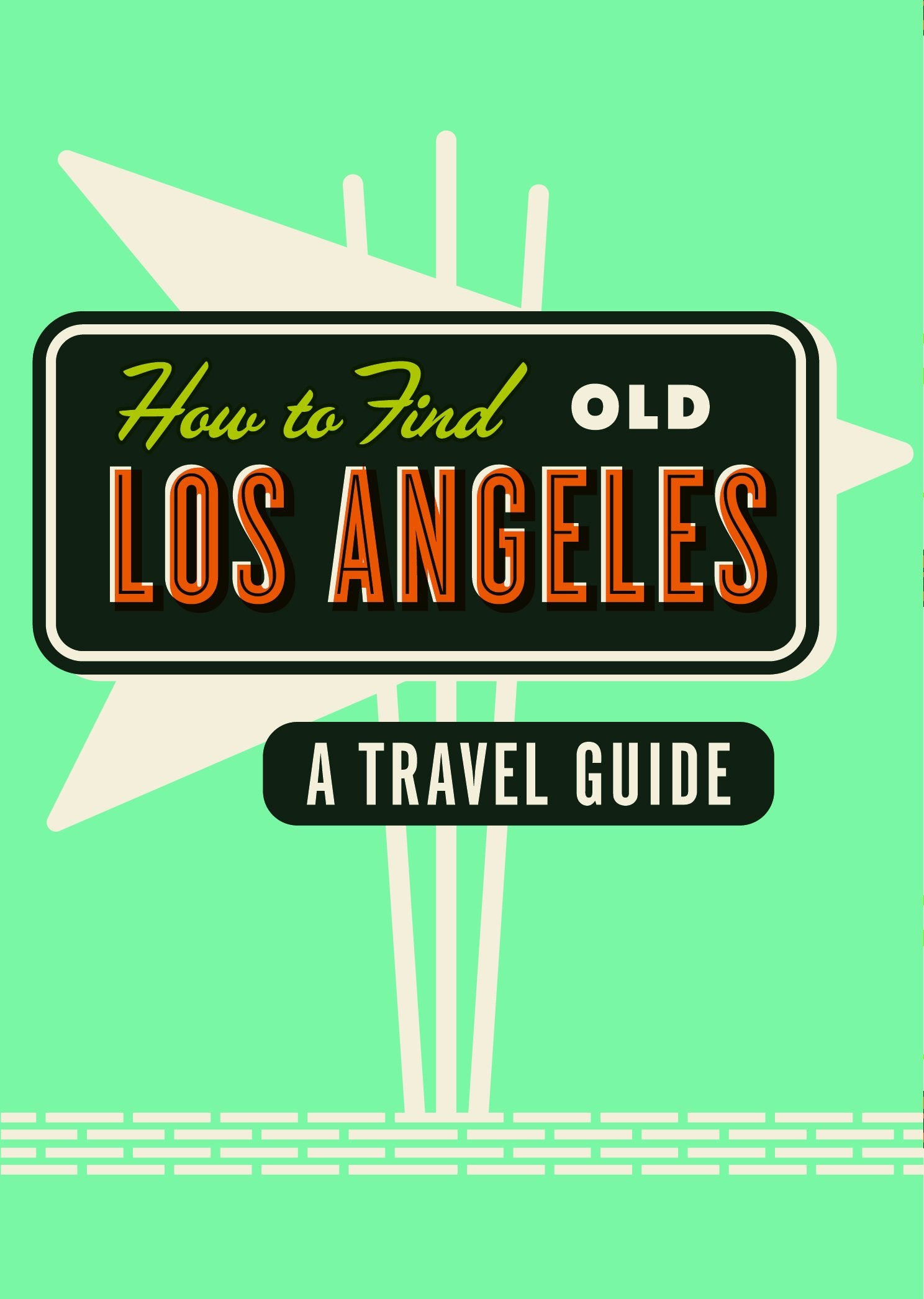 How to Find Old Los Angeles 9781910023679