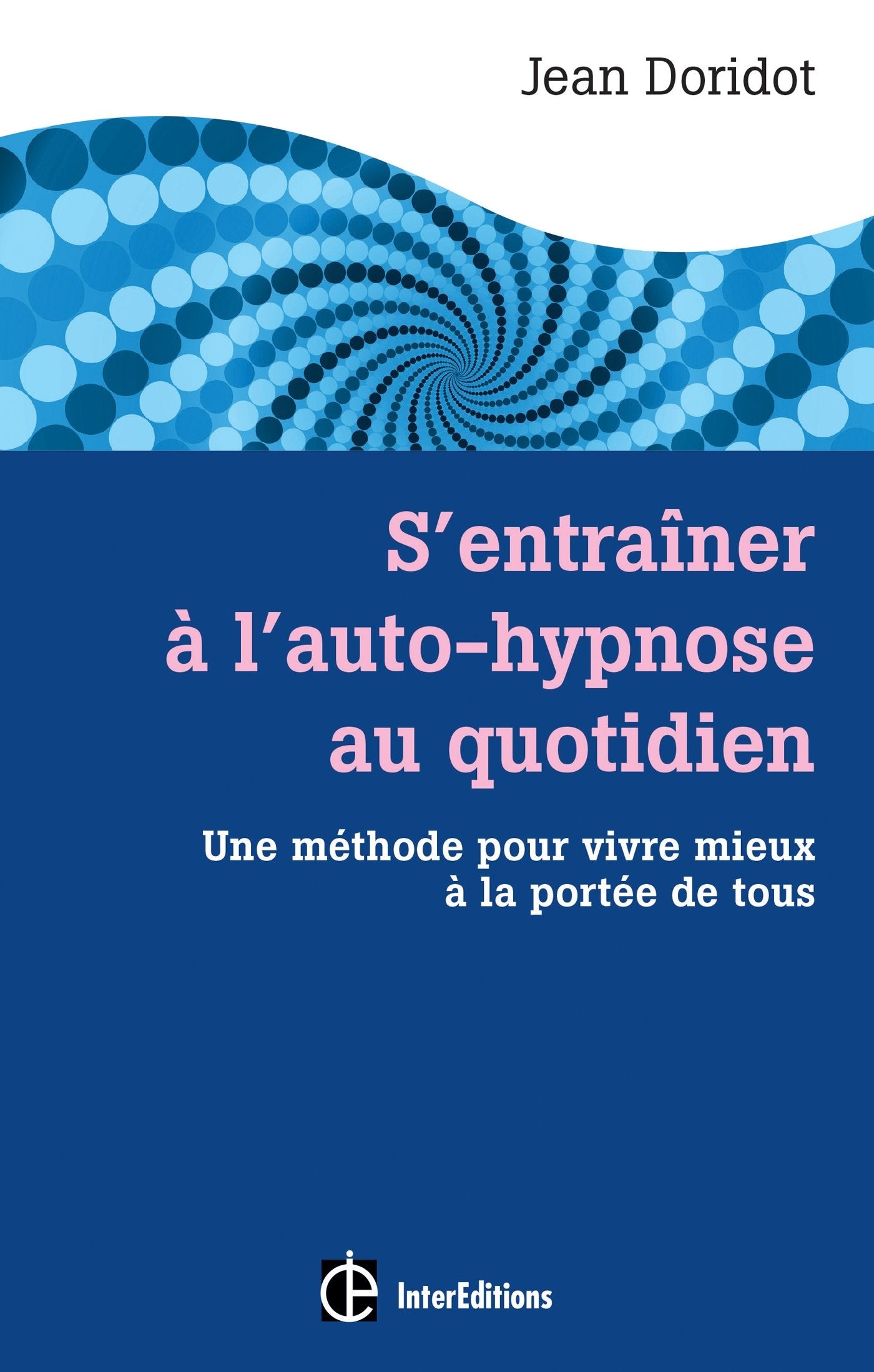 S'entraîner à l'auto-hypnose au quotidien: Une méthode pour vivre mieux à la portée de tous 9782729613570