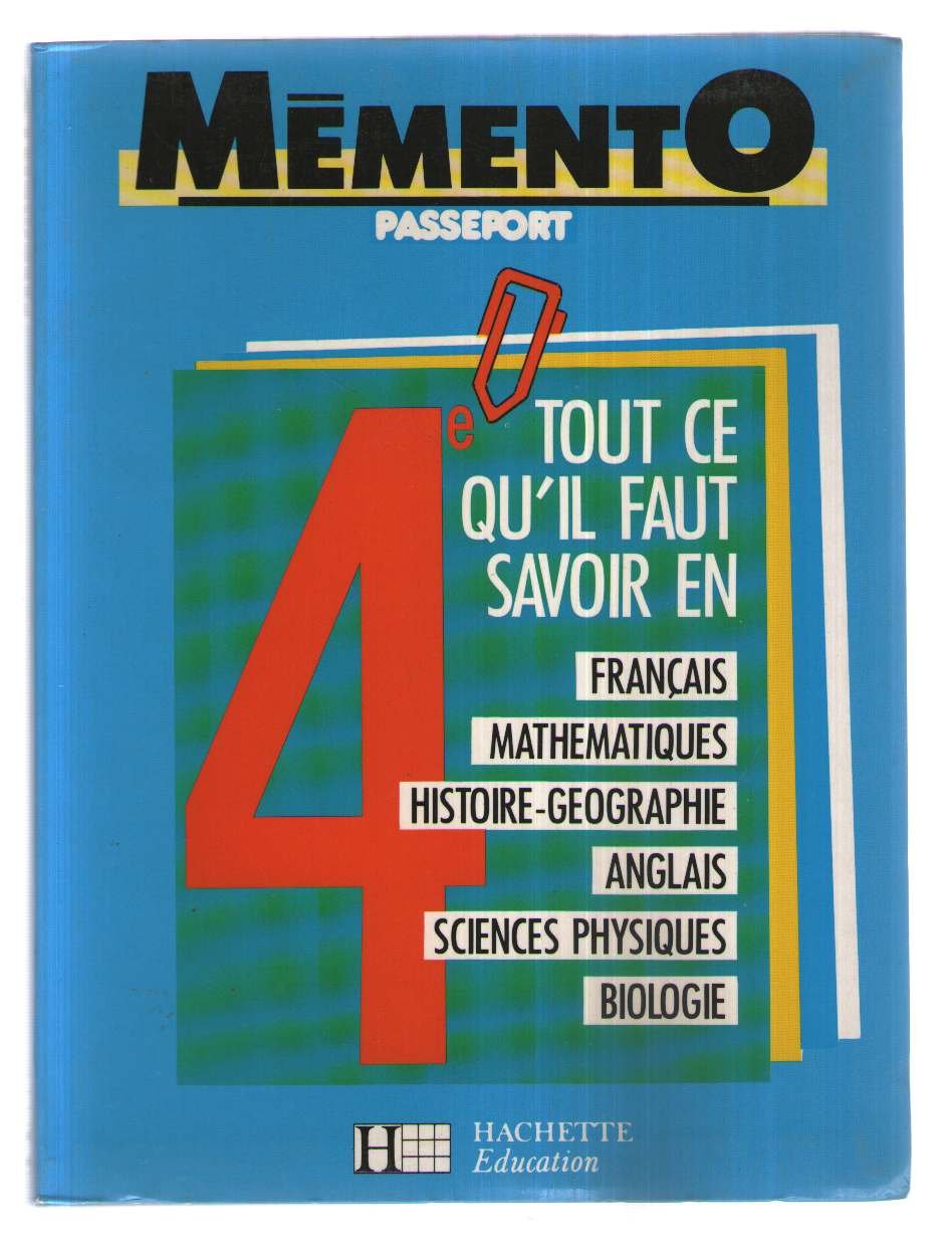 Tout Ce Qu'Il Faut Savoir En 4eme. Francais, Mathematiques, Histoire-Geographie, Anglais, Sciences Physiques, Biologie 9782010205460