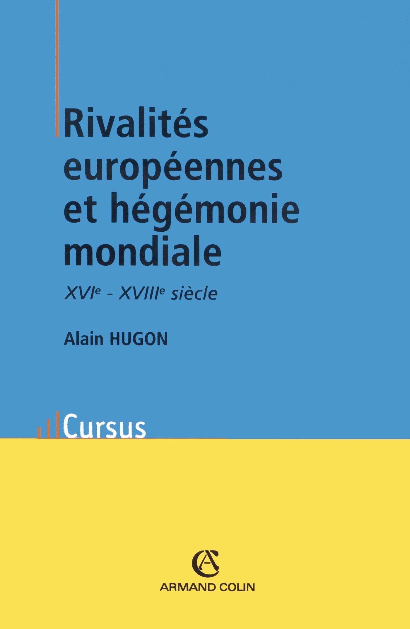 Rivalités européennes et hégémonie mondiale: XVIe-XVIIIesiècle 9782200252441