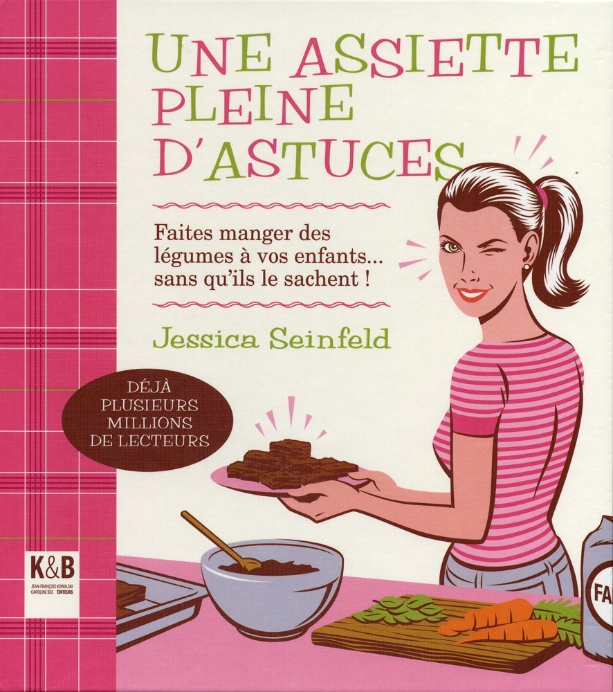 Une assiette pleine d'astuces: Faits manger des légumes à vos enfants... sans qu'ils le sachent ! 9782915957532