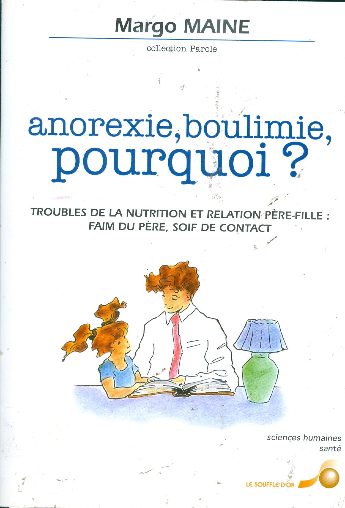 Anorexie, boulimie, pourquoi ? Troubles de la nutrition et relation père-fille : Faim du père, soif de contact 9782840580454