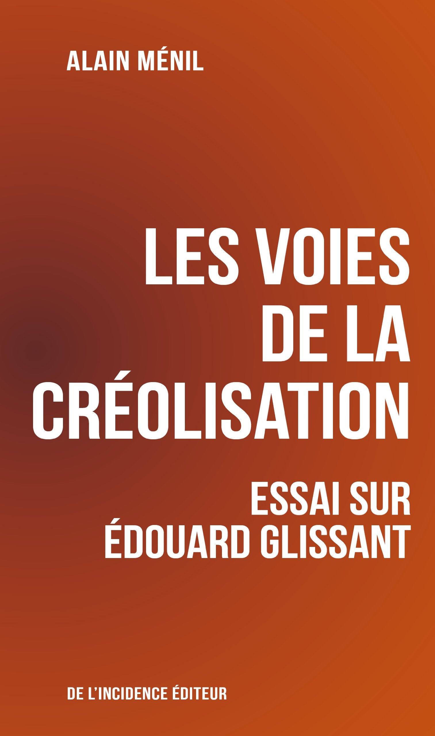 Les Voies de la créolisation: Essai sur Édouard Glissant 9782918193111