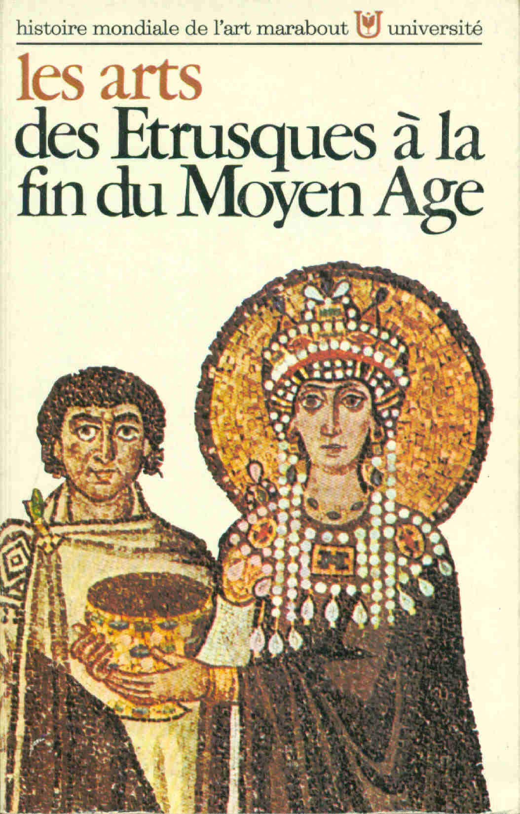 LES ARTS DES ETRUSQUES A LA FIN DU MOYEN AGE / N°87 DE LA COLLECTION "HISTORIE MONDIALE DE L'ART" - MARABOUT UNIVERSITE. 