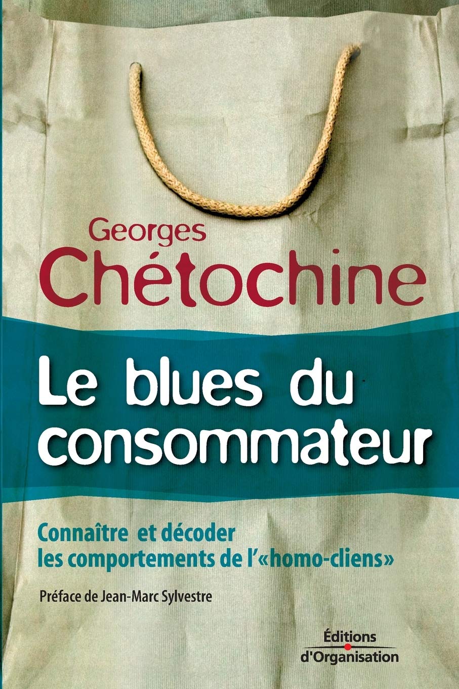 Le blues du consommateur: Connaître et décoder les comportements de l'homo cliens 9782708132801