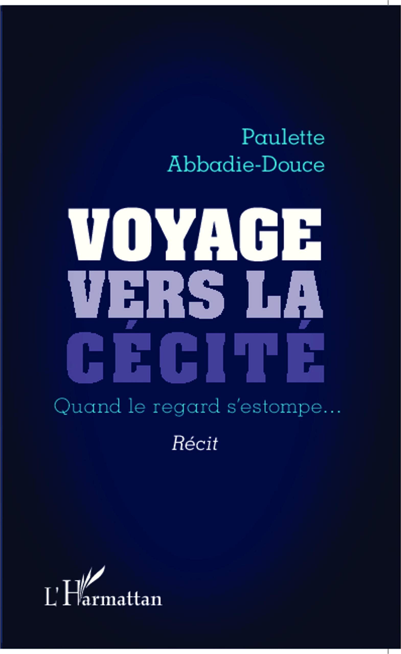 Voyage vers la cécité: Quand le regard s'estompe... Récit 9782343025483