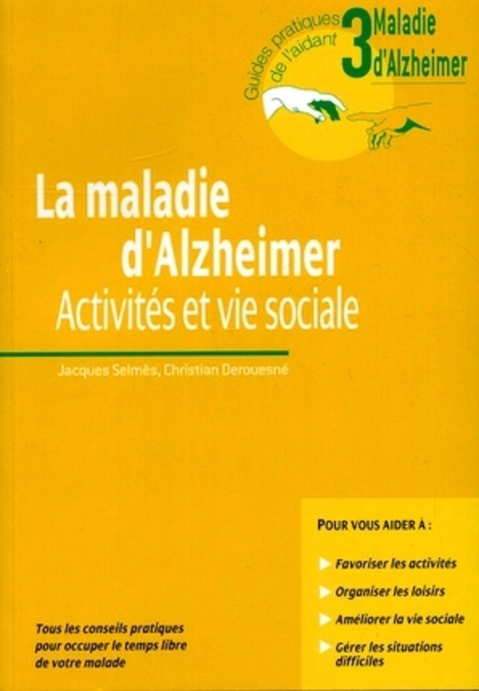 La Maladie D'Alzheimer. Activites Et Vie Sociale.Tous Les Conseils Pratiques Pour Occuper Le Temps Libre De Votre Malade 9782742005871