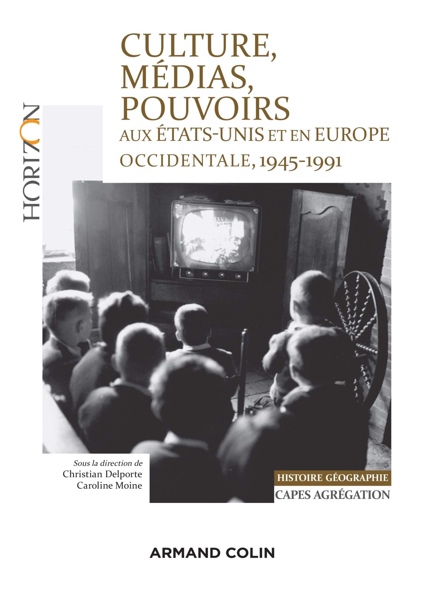 Culture, médias, pouvoirs aux États-Unis et en Europe occidentale, 1945-1991 - Capes-Agreg Hist/Géog: Capes-Agrégation Histoire-Géographie 9782200623418