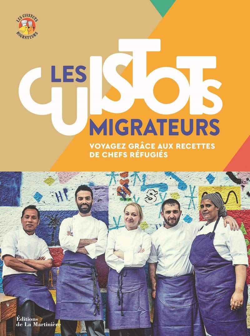 Les Cuistots Migrateurs: Voyagez grâce aux recettes de chefs réfugiés 9782732488226