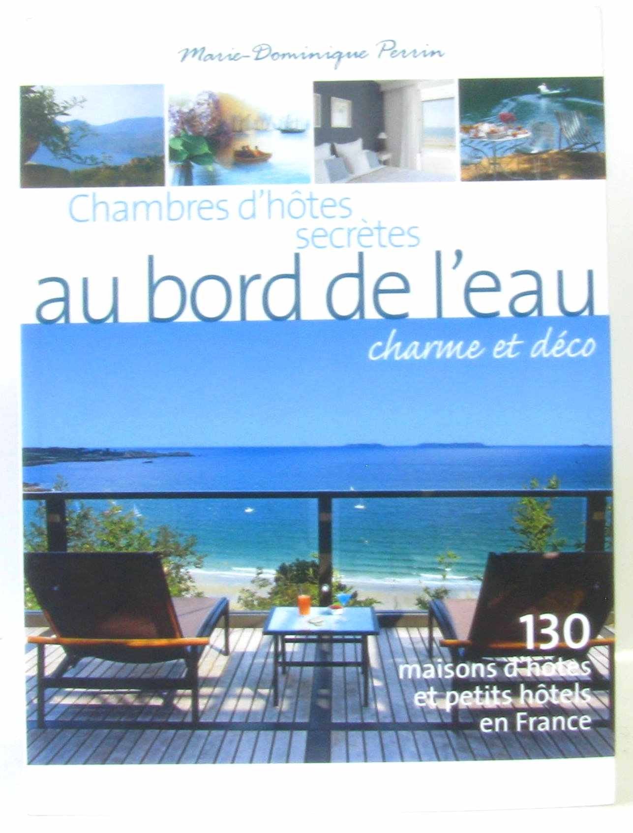 Chambres d'hôtes secrètes au bord de l'eau: 130 Maisons d'hôtes et petits hôtels en France 9782012440920