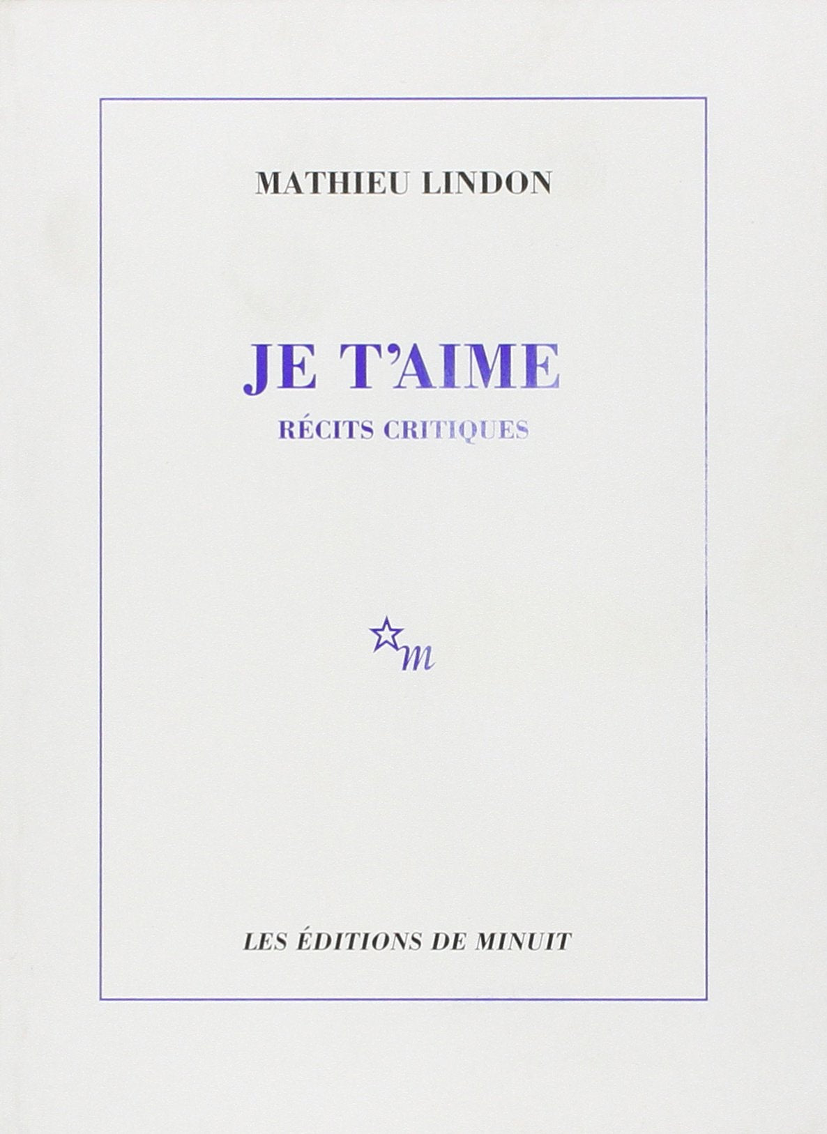 je t'aime : Récits critiques 9782707314482