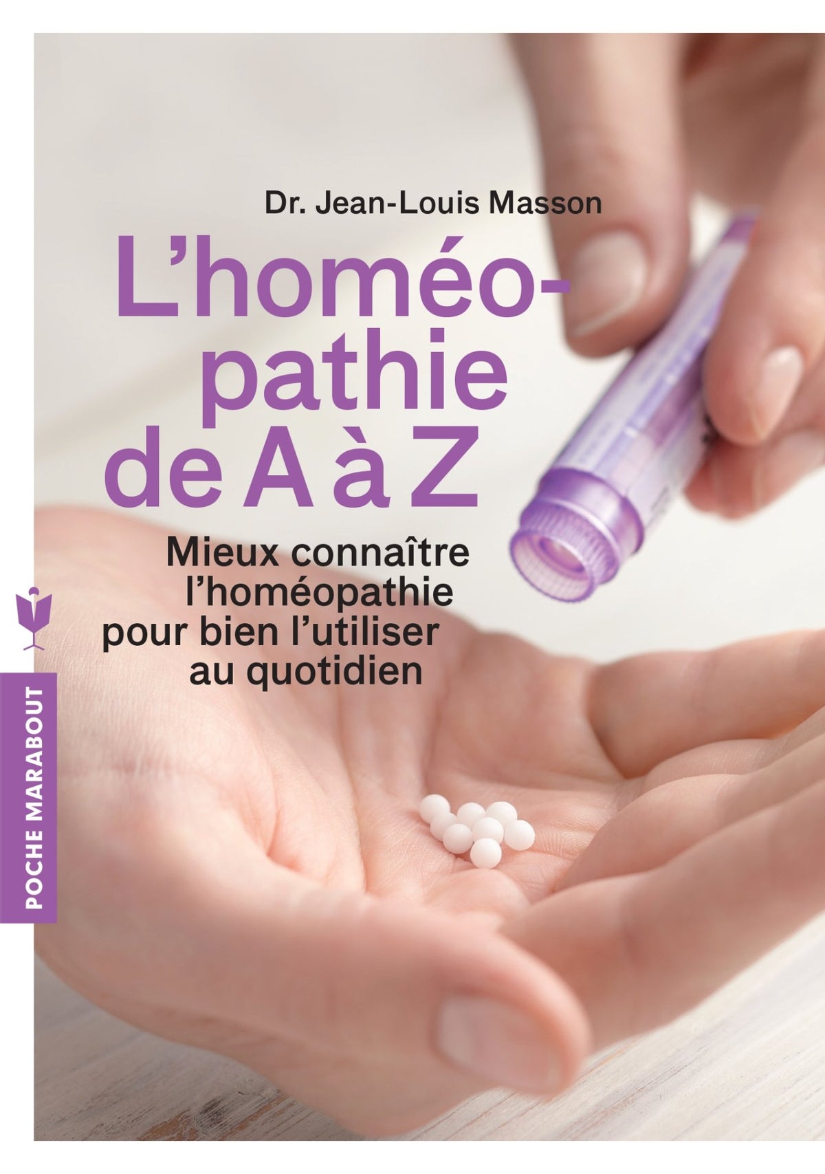 L'homéopathie de A à Z: Mieux connaître l'homéopathie pour bien l'utiliser au quotidien 9782501084741