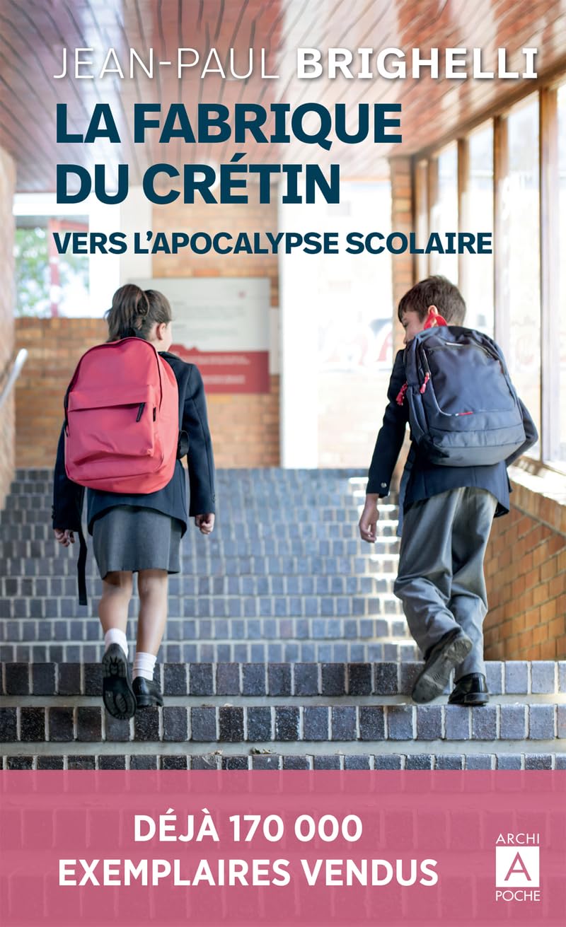 La fabrique du crétin (vers l'apocalypse scolaire): " Brighelli décrit la "déroute' du système scolaire français. " Marianne 9791039203753