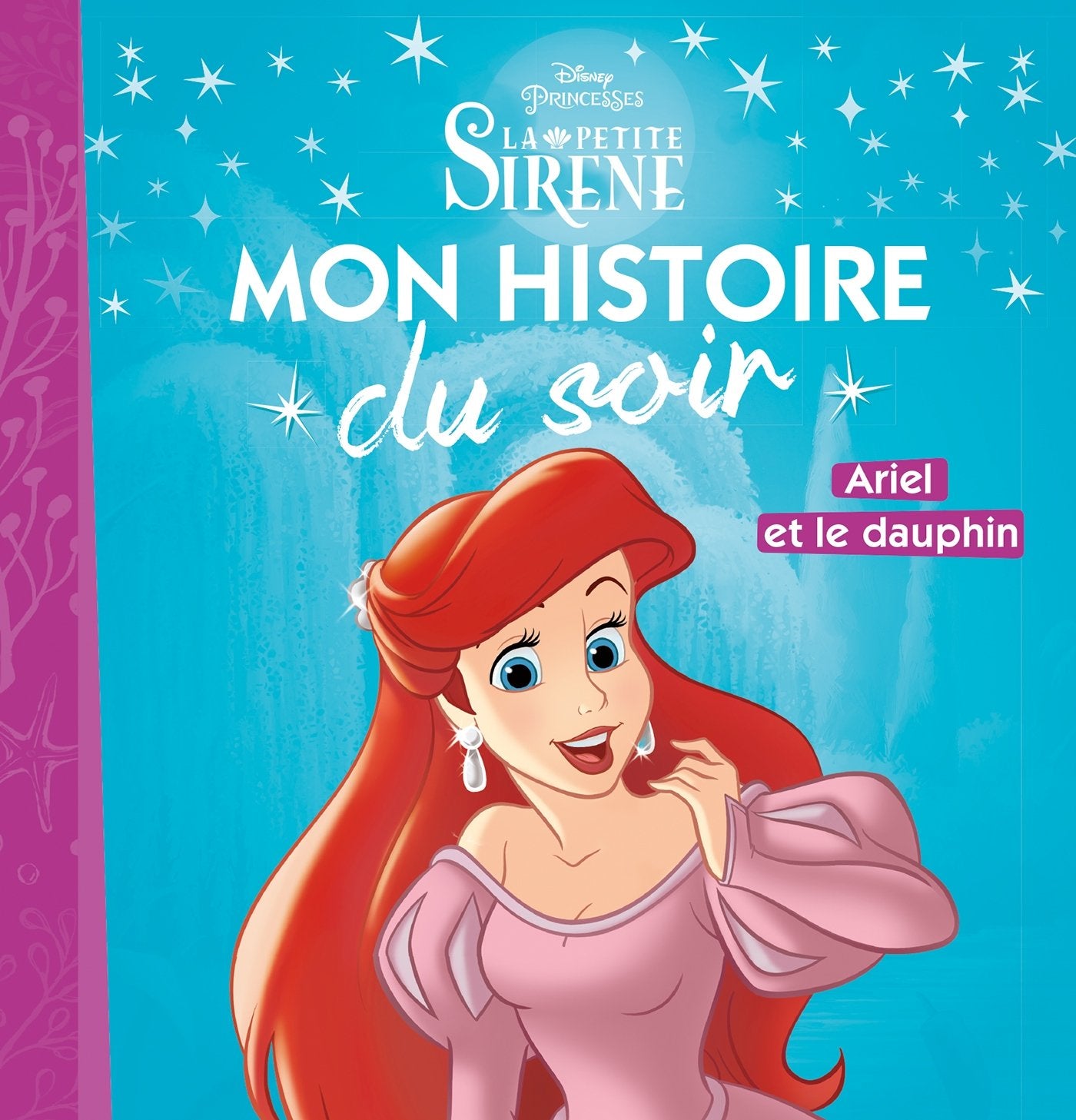 LA PETITE SIRÈNE - Mon Histoire du Soir - Ariel et le dauphin - Disney Princesses 9782016260258